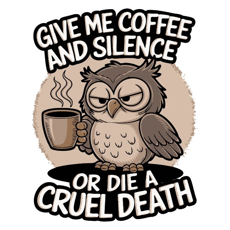 Kaffee Eule - geb mir Kaffee und Stille oder stirb