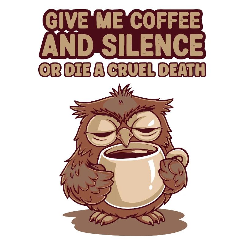 Kaffee Eule - geb mir Kaffee und Stille oder stirb