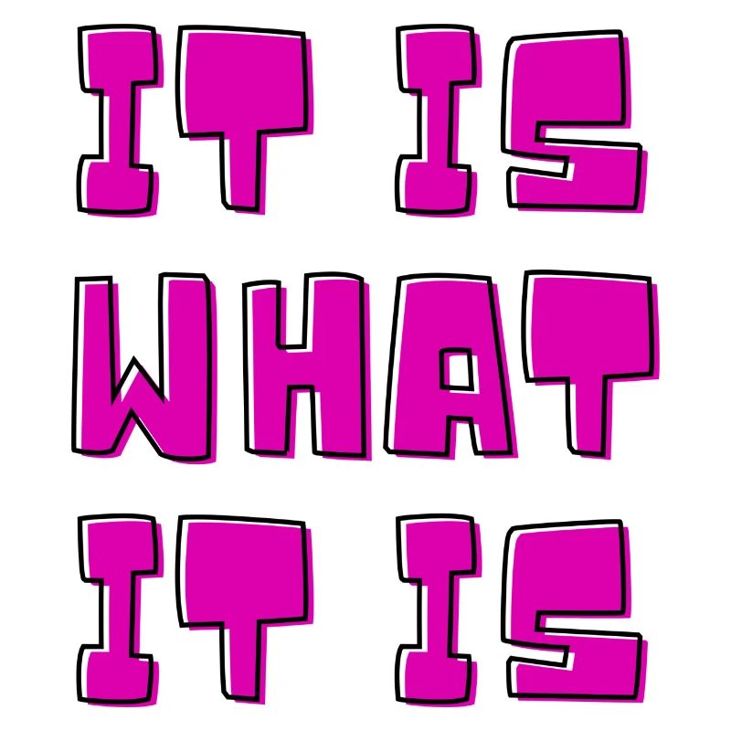 It is what It is - funny quote