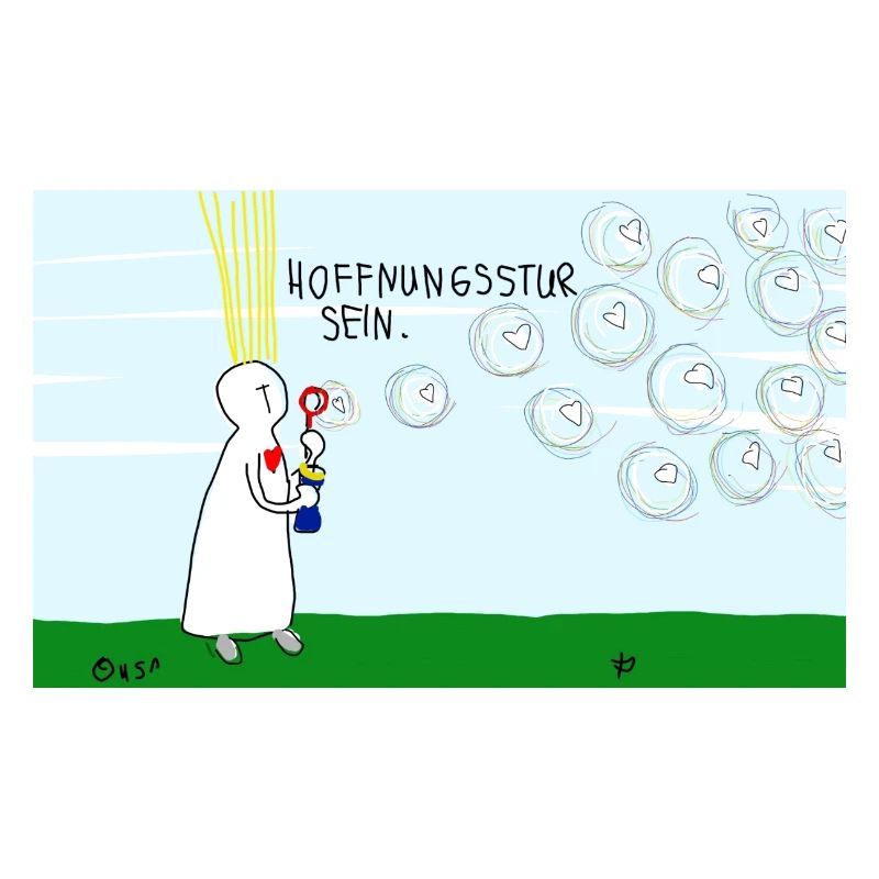 Hoffnungsstur sein.