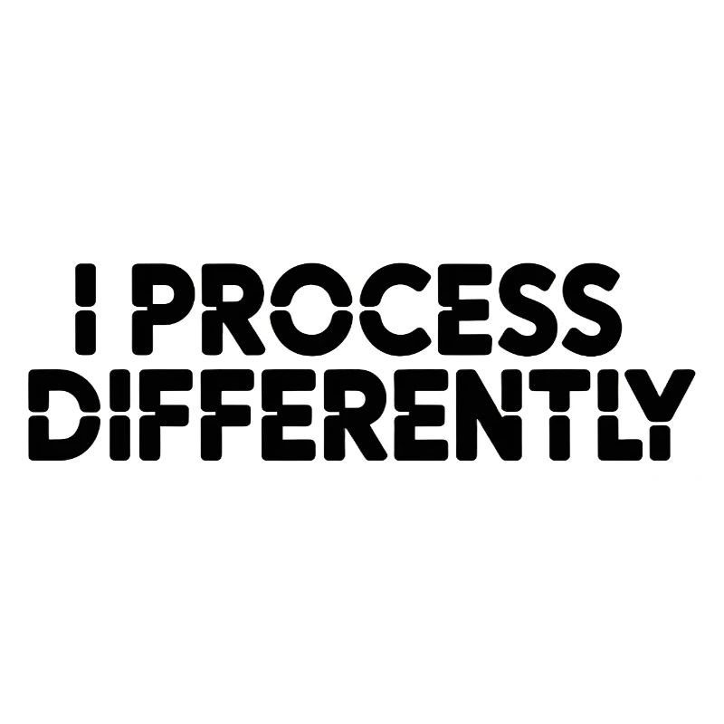 I process differently
