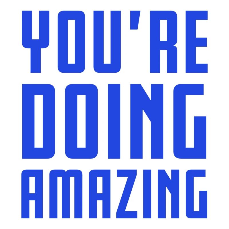 YOU'RE DOING AMAZING
