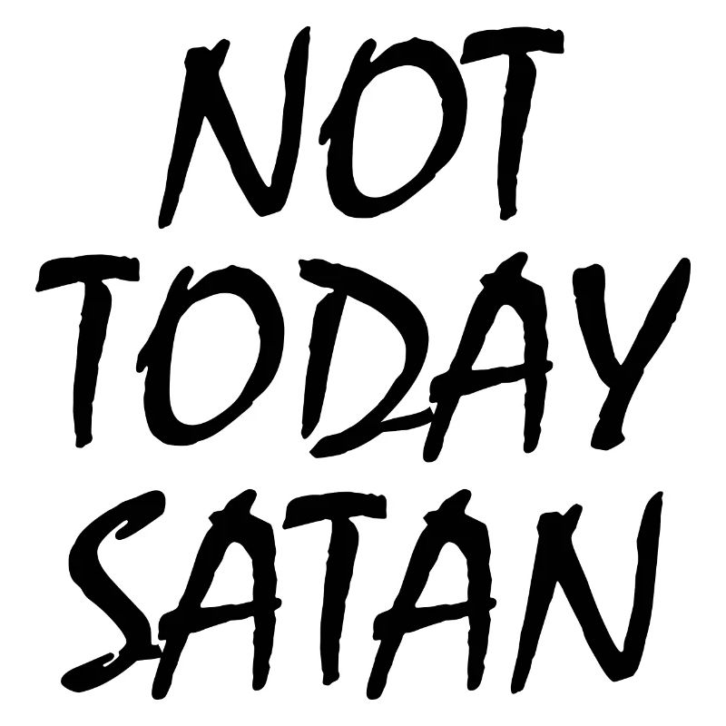 Not today satan