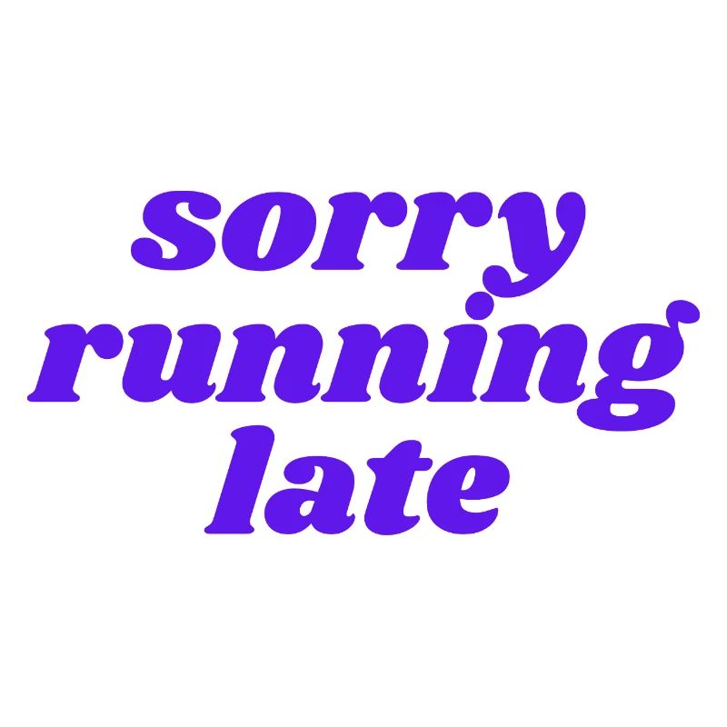 sorry running late