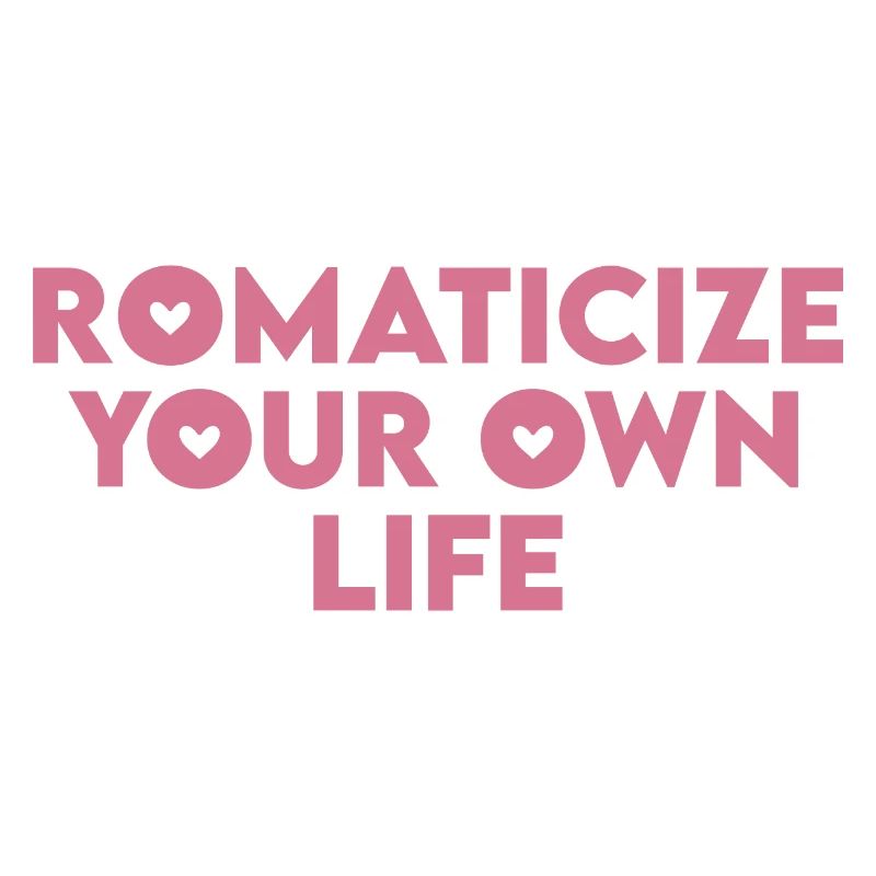 Romanticize your own life