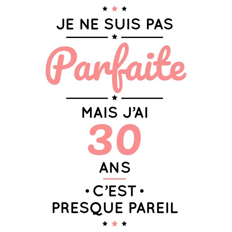 Anniversaire 30 ans - Pas parfaite mais 30 ans