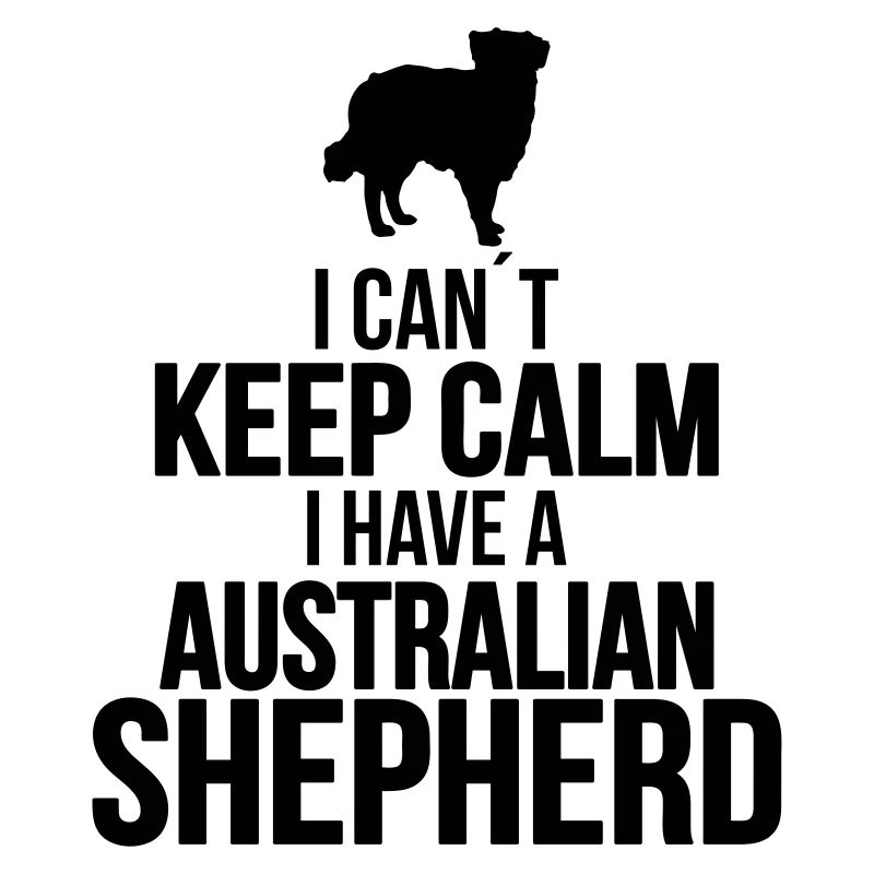I can´t KEEP CALM Australian Shepherd dog saying