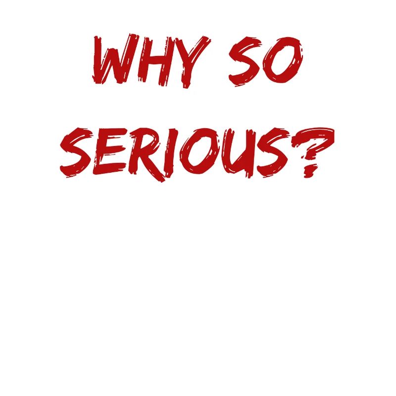 Why So Serious?