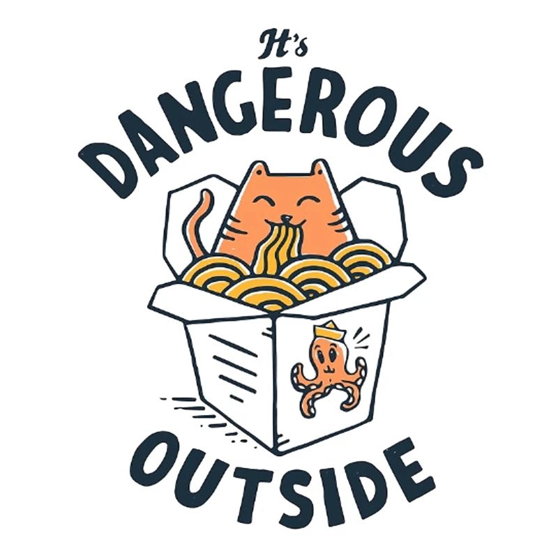 It's Dangerous outside