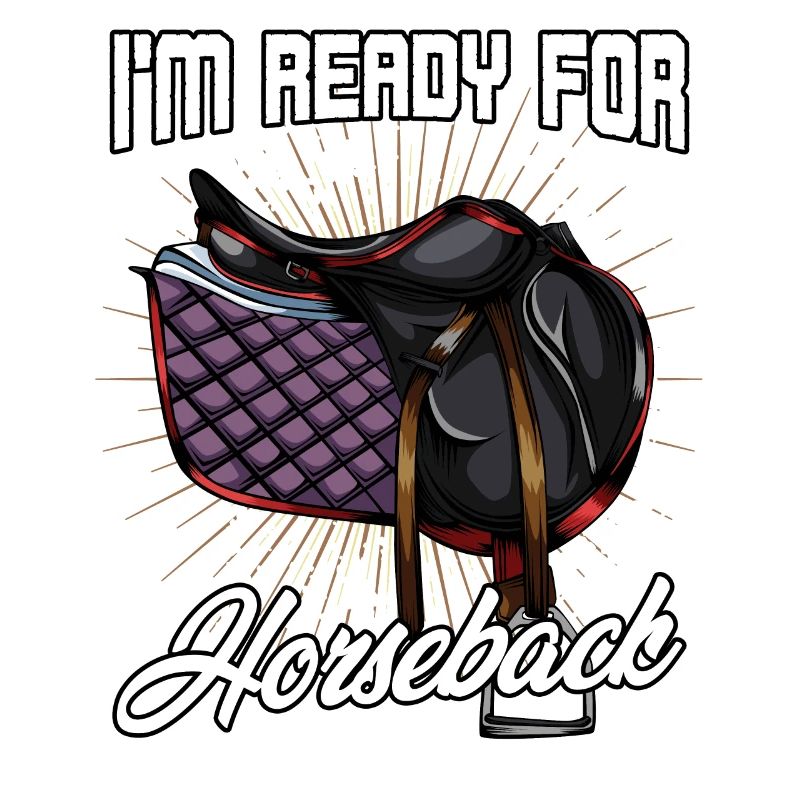 I'm Ready For Horseback | Horses saddle gift