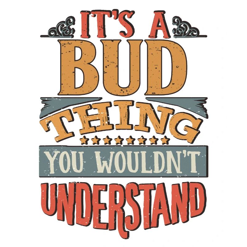 C’est une chose de bourgeon que vous ne comprendriez pas - Bud