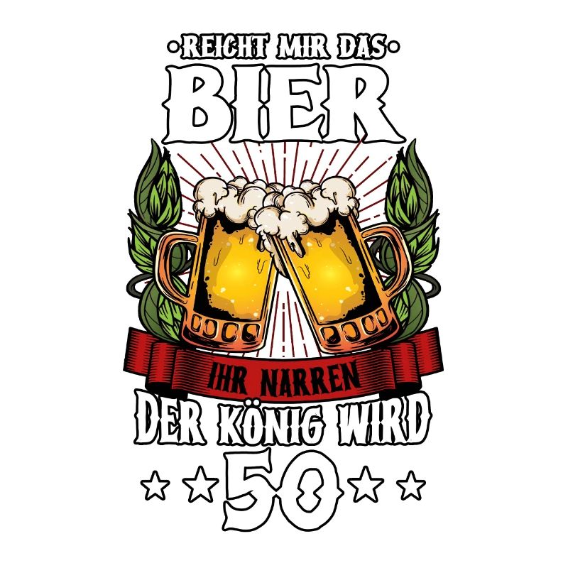 Reicht mir das Bier ihr narren der König wird 50