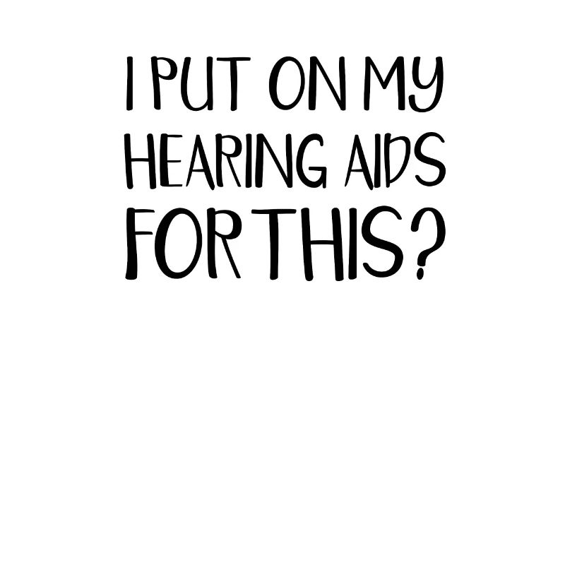 I put on my hearing aid for this - support