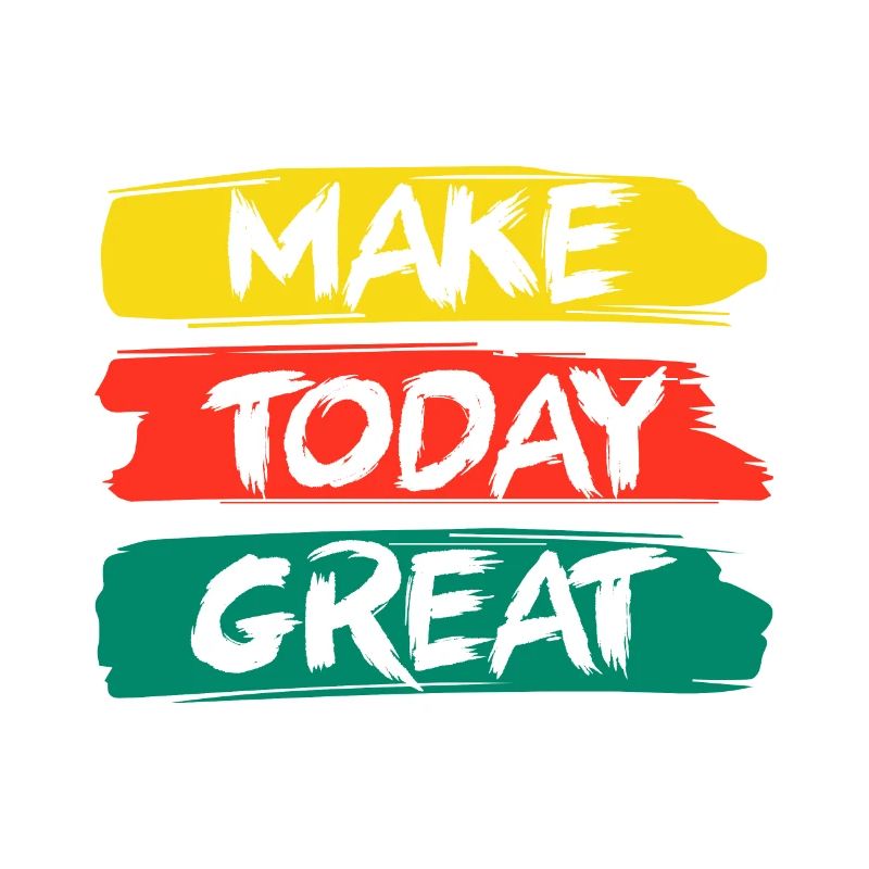 Make Today Great