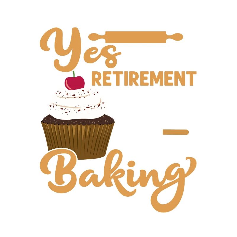 Yes I Have A Retirement Plan I Plan On Baking Bake