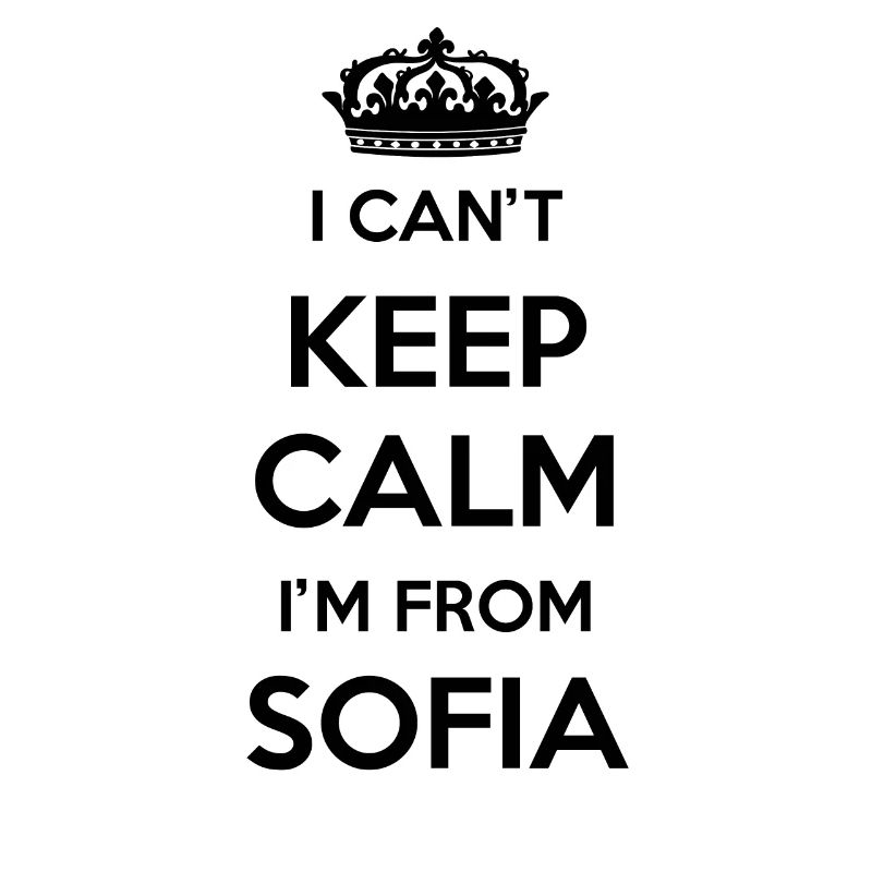 I can't stay calm, I'm from Sofia