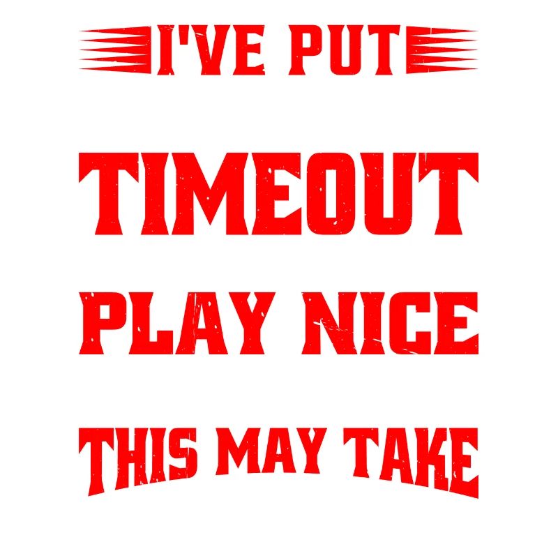 Timeout Until I Can Play Nice With Others