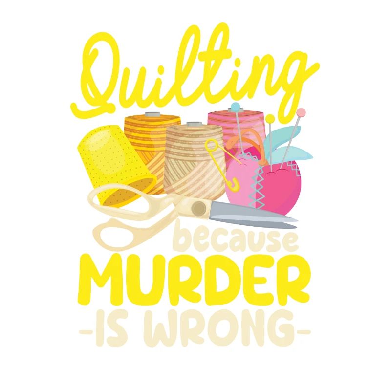Quilting Because Murder Is Wrong Funny Sewing Quilter