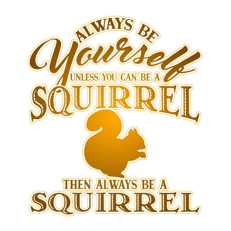 Sei immer du selbst, es sei denn, du kannst ein Eichhörnchen sein