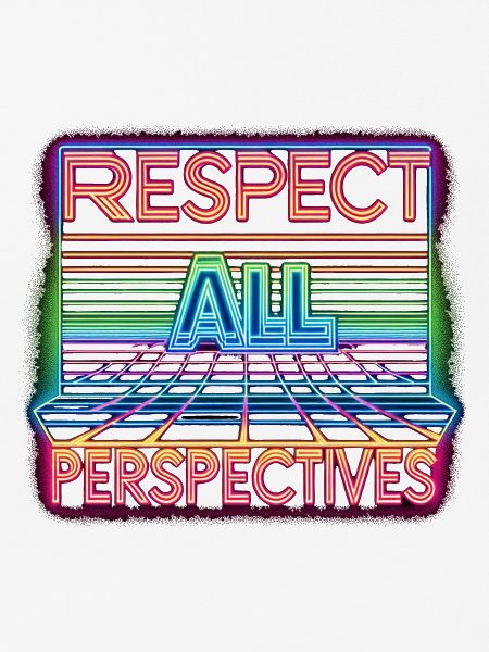 Respect All Perspectives
