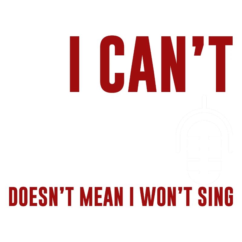 Just Because I Cant Sing Doesn't Mean I Wont Sing2