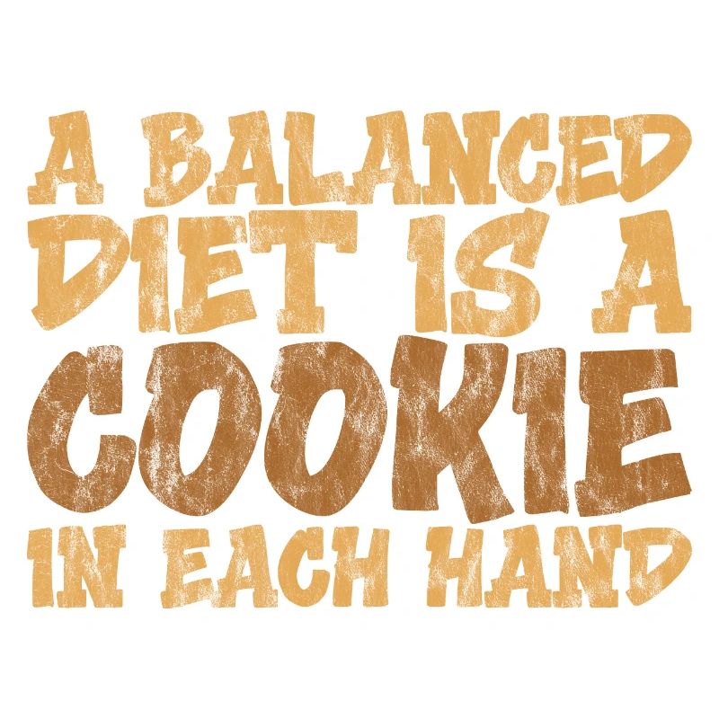 A balanced diet is a cookie in each hand 3