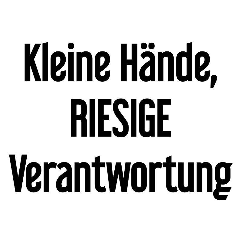 Small Hands, Huge Responsibility Parent Saying