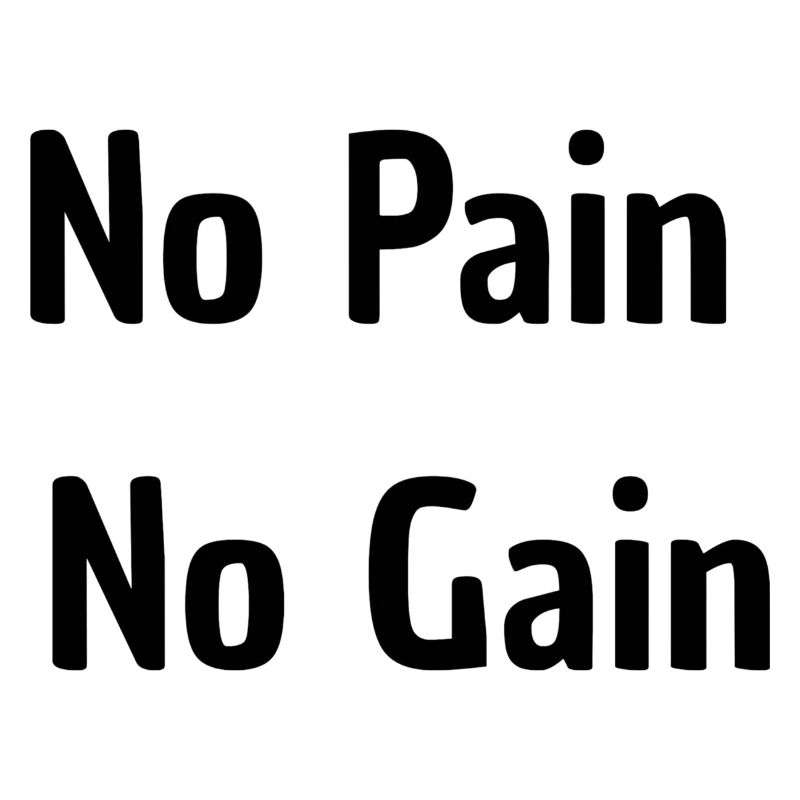 No Pain No Gain