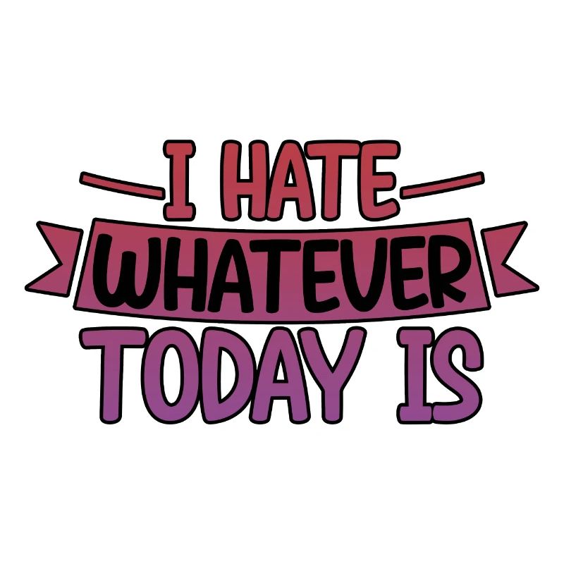 I Hate Whatever Today Is 4