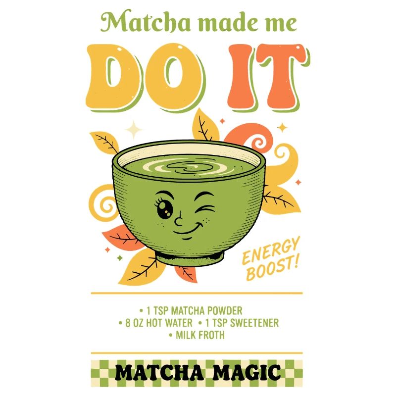 Matcha Made Me Do It Matcha Magic Green Tea Vibes