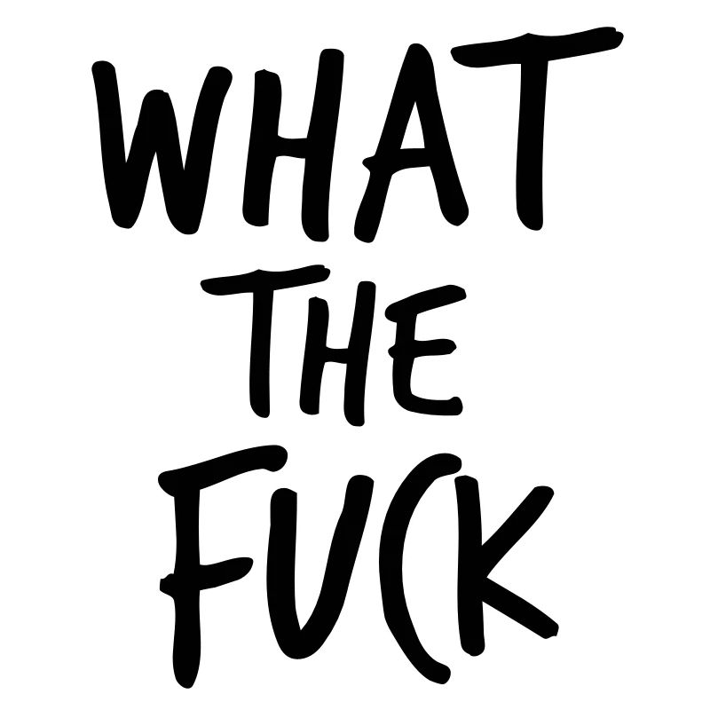 What the Fuck !!!