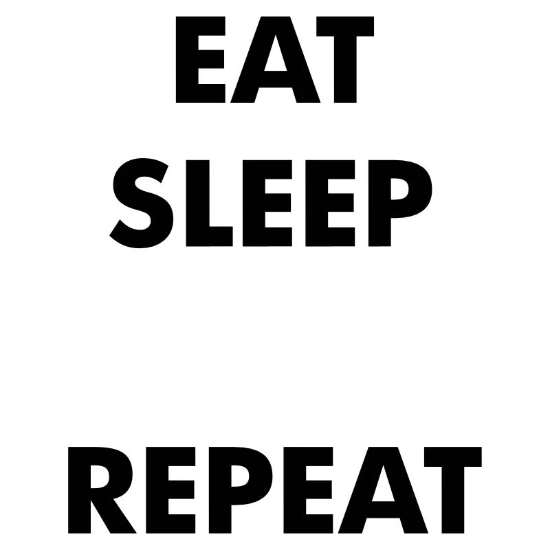Fun eat sleep - insert your own text here - repeat