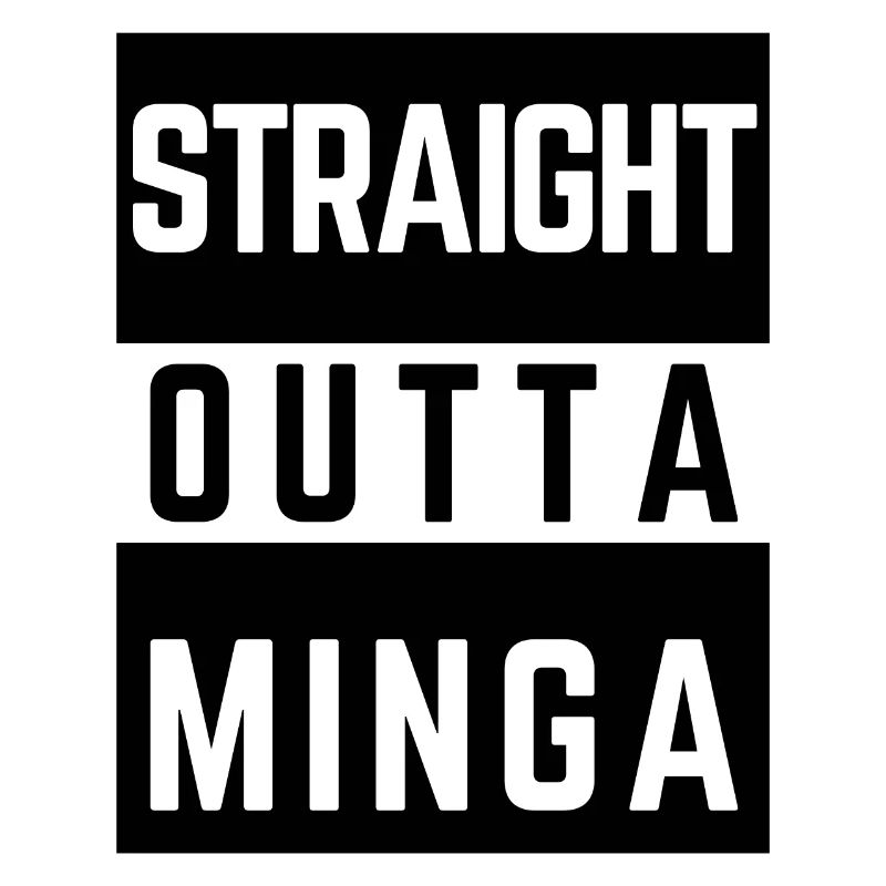 straight outta minga