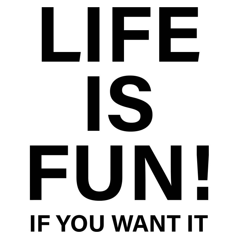 Life is fun