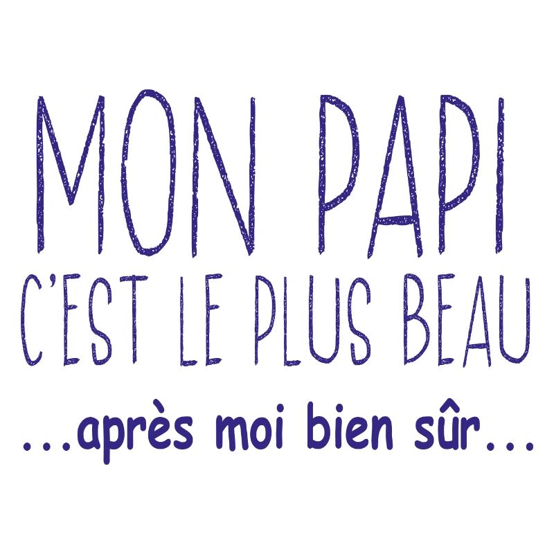 Mon papi c'est le plus beau après moi bien sûr