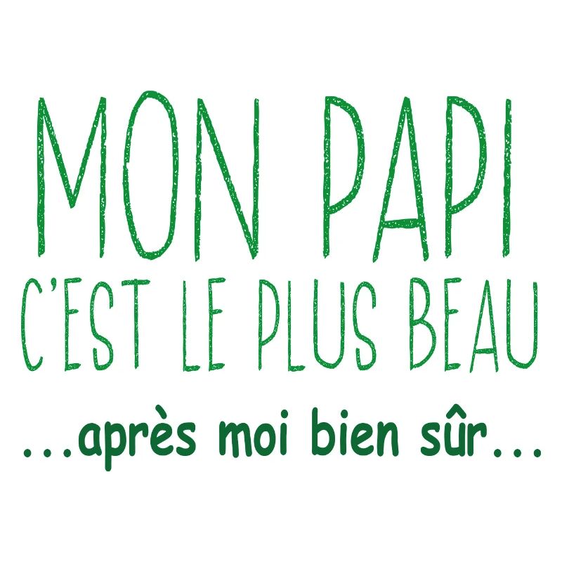 Mon papi c'est le plus beau après moi bien sûr