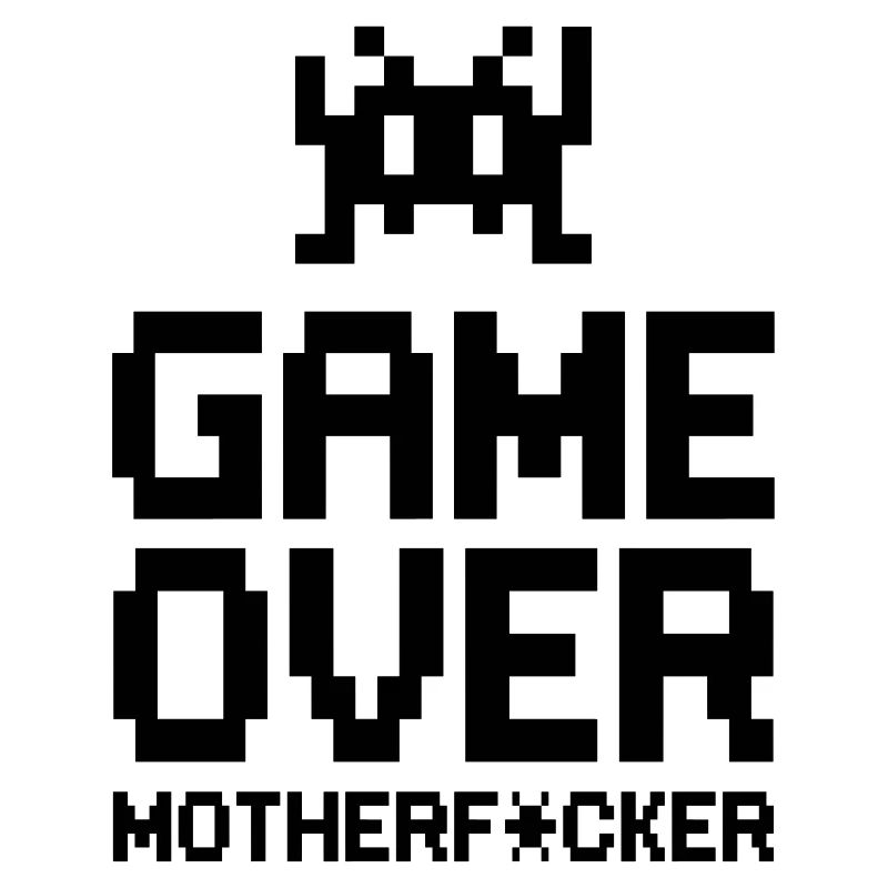 game over motherf*cker