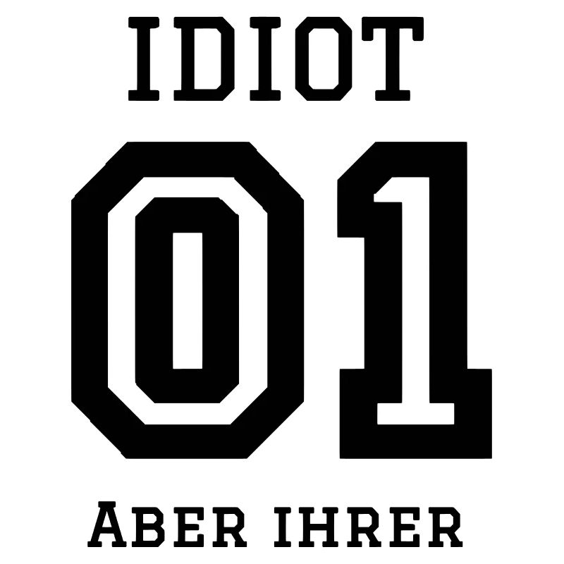 Idiot, aber ihrer