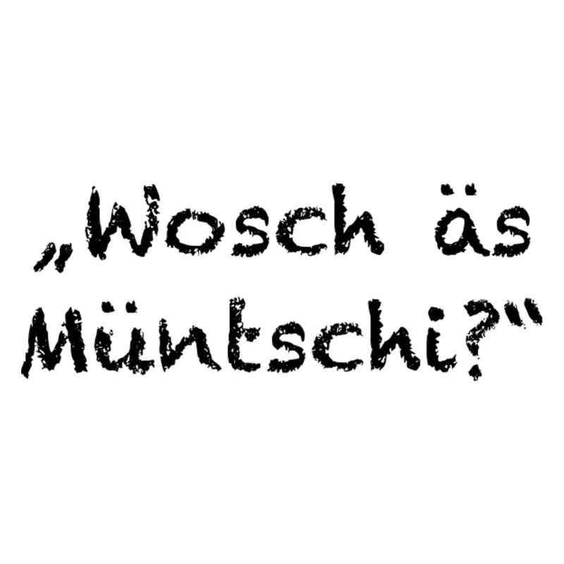 Wosch äs Müntschi