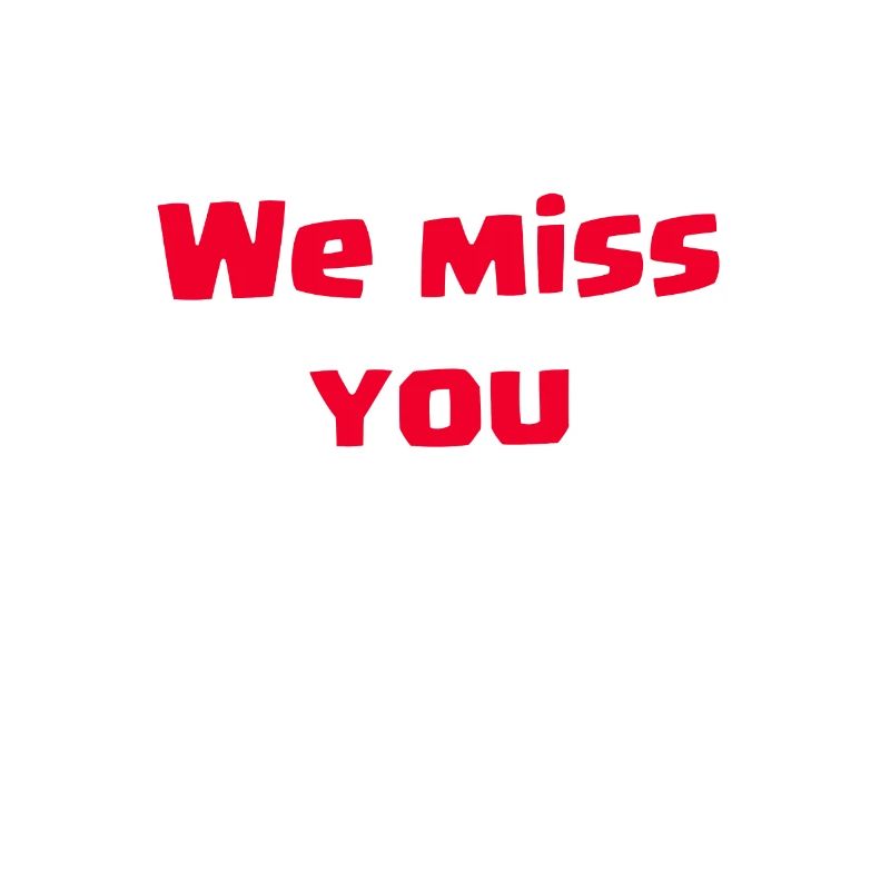 We Miss You