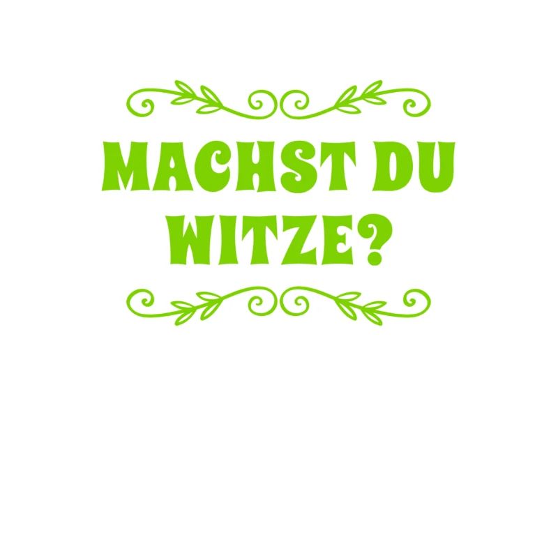 Machst du Witze?