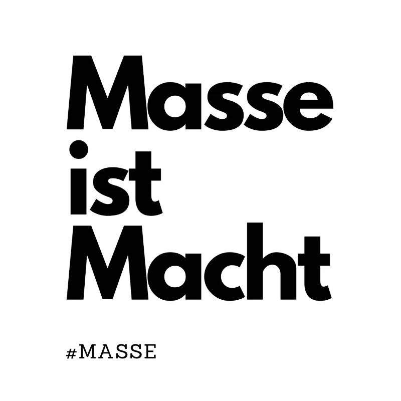 Masse ist Macht