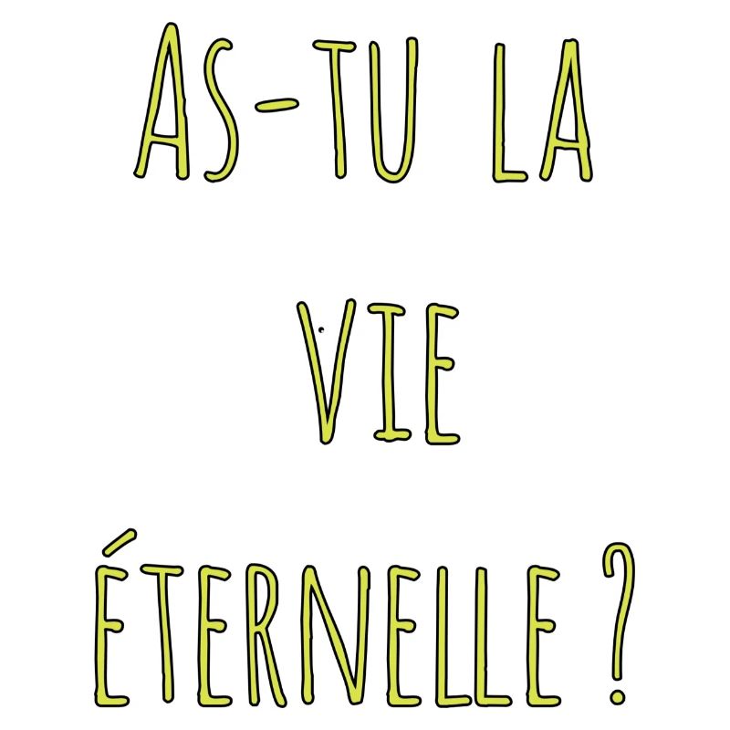As-tu la vie éternelle ?