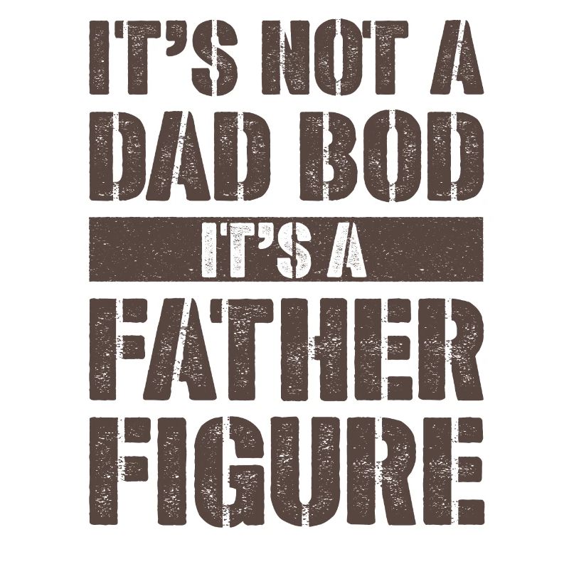 It's not a Dad Bod It's a Father figure