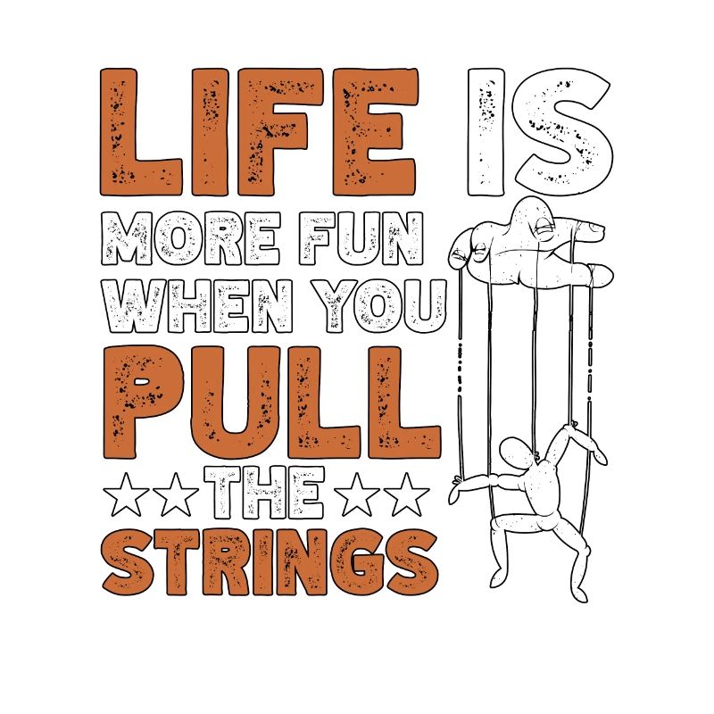 Life Is More Fun When You Pull The Strings
