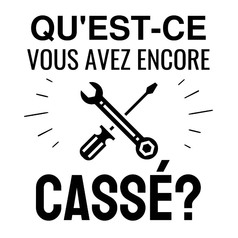 qu'est-ce que vous avez encore cassé