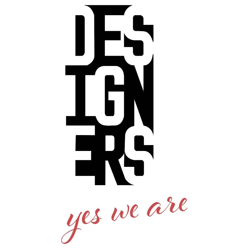 Designers, yes we are