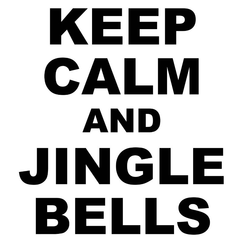 Keep calm and jingle bells