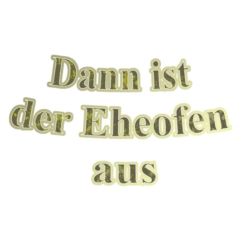 Eheofen aus