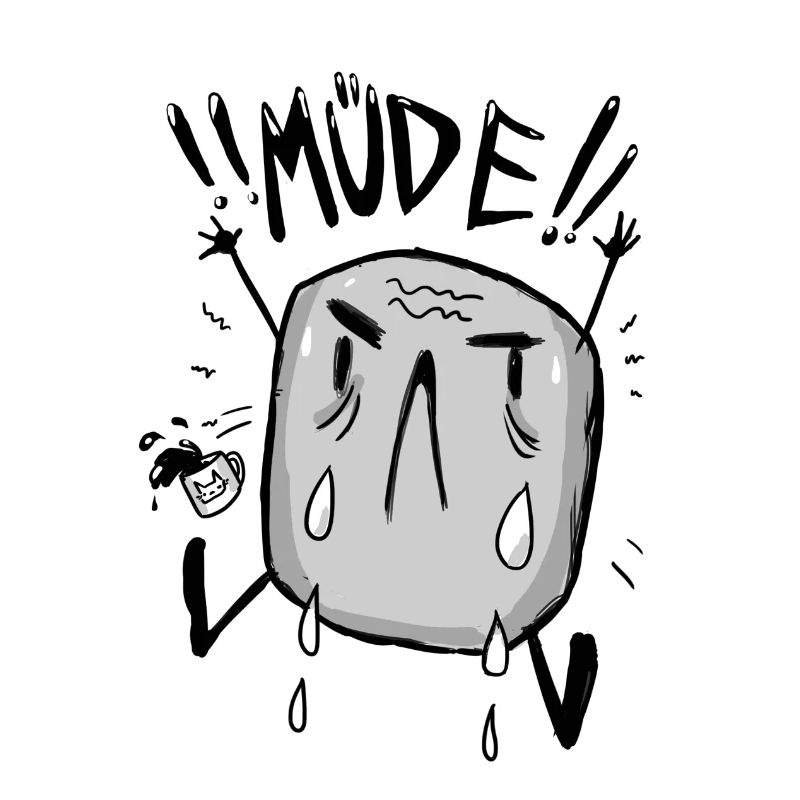 MÜDE!!!